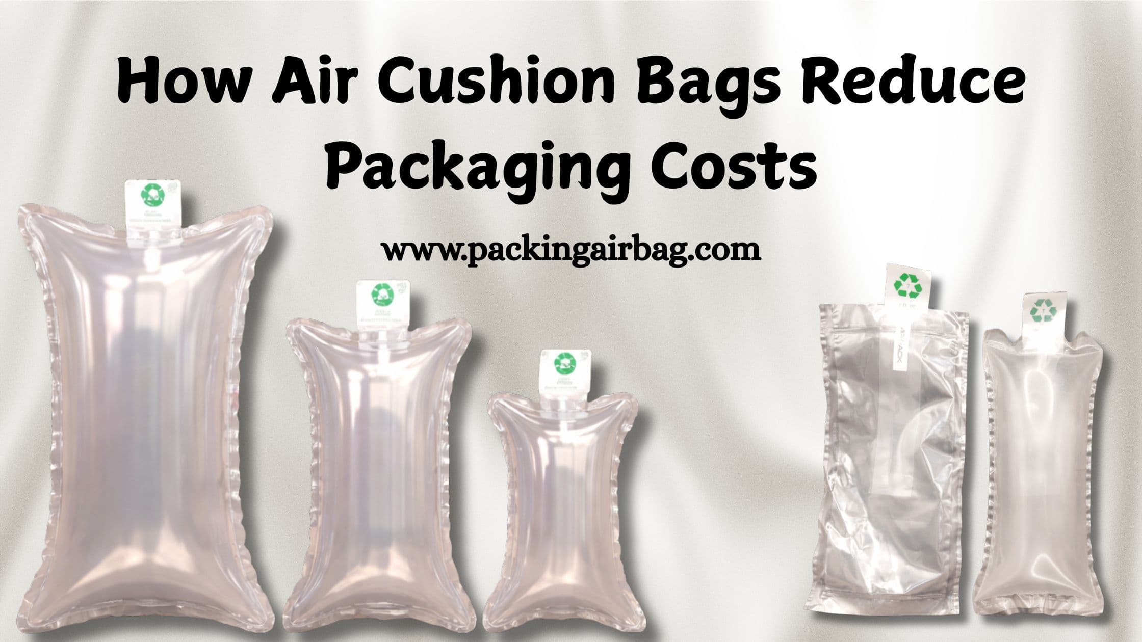 How Air Cushion Bags Reduce Packaging Costs